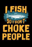 I Fish So I Don't Choke People: 6x9 Funny Dot Grid Composition Notebook for Fishers and Fishing Lovers 1096488523 Book Cover