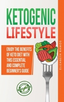 Ketogenic Lifestyle: Enjoy The Benefits of Keto Diet with this Essential and Complete Step by Step Beginner's Guide 1801184178 Book Cover