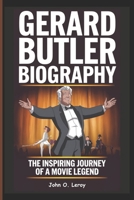 Gerard Butler Biography: The Inspiring Journey of a Movie Legend B0DVLT5JD8 Book Cover