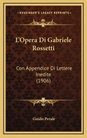 L'Opera Di Gabriele Rossetti: Con Appendice Di Lettere Inedite (1906) 112045672X Book Cover