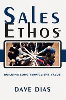 Sales Ethos: Building Long Term Client Value 1439214573 Book Cover