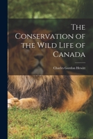The Conservation of the Wild Life of Canada 1017683824 Book Cover