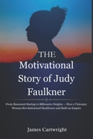 The Motivational Story of Judy Faulkner: From Basement Startup to Billionaire Heights — How a Visionary Woman Revolutionized Healthcare and Built an ... Inspiring Biographies of Global Billionaires) B0FRZLDJQS Book Cover