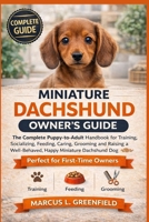 MINIATURE DACHSHUND OWNER’S GUIDE: The Complete Puppy-to-Adult Handbook for Training, Socializing, Feeding, Caring, Grooming and Raising a Well-Behaved, Happy Miniature Dachshund Dog B0GWJ92LPQ Book Cover