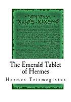The Emerald Tablet of Hermes: The Smaragdine Table, or Tabula Smaragdina 1977921825 Book Cover