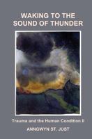 Waking to the Sound of Thunder: Trauma and the Human Condition II 1496001974 Book Cover