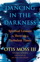 Dancing in the Darkness: Spiritual Lessons for Thriving in Turbulent Times 1501177699 Book Cover