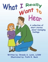 What I Really Want to Hear: A collection of short stories about managing feelings B09QK23DMW Book Cover
