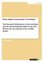 The Financial Performance of the Axis Bank and the Kotak Mahindra Bank in the Post Reform Era. An Analysis of the CAMEL Model 3656889236 Book Cover