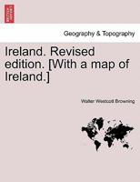 Ireland. Revised edition. [With a map of Ireland.] 1241046085 Book Cover