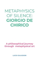 Metaphysics of silence: Giorgio De Chirico. 1076016138 Book Cover