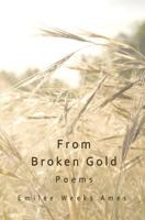From Broken Gold: Poems 1721779515 Book Cover