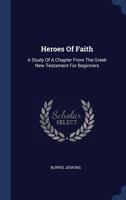 Heroes Of Faith: A Study Of A Chapter From The Greek New Testament For Beginners 1340497611 Book Cover