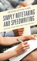 Simply Notetaking and Speedwriting: Learn How to Take Notes Simply and Effectively 1475850875 Book Cover