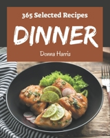 365 Selected Dinner Recipes: A Dinner Cookbook from the Heart! B08NVL666X Book Cover
