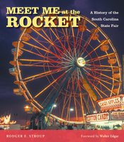 Meet Me at the Rocket: A History of the South Carolina State Fair 1643360043 Book Cover