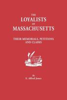 The Loyalists of Massachusetts: Their Memorials, Petitions and Claims 0806301961 Book Cover