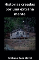 Historias creadas por una extraña mente (Spanish Edition) B0GM21SBV2 Book Cover
