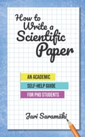 How to Write a Scientific Paper: An Academic Self-Help Guide for PhD Students 173078416X Book Cover