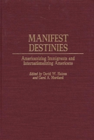 Manifest Destinies: Americanizing Immigrants and Internationalizing Americans 0275967034 Book Cover