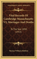 Vital Records Of Cambridge Massachusetts V2, Marriages And Deaths: To The Year 1850 1169150438 Book Cover