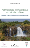 Anthropologie cosmopolitique et culturelle de l'eau: Mémoire d'un praticien rebelle du développement (Economie Plurielle) (French Edition) 2343231397 Book Cover