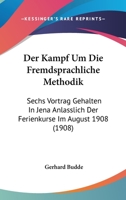 Der Kampf Um Die Fremdsprachliche Methodik: Sechs Vortrag Gehalten In Jena Anlasslich Der Ferienkurse Im August 1908 (1908) 116043719X Book Cover