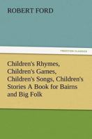 Children's Rhymes, Children's Games, Children's Songs, Children's Stories a Book for Bairns and Bi 9355118783 Book Cover