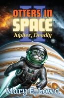 Otters In Space 2: Jupiter, Deadly B0CRHX9W8D Book Cover