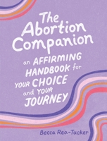 The Abortion Companion: An Affirming Handbook for Your Choice and Your Journey B0DVSMJKD7 Book Cover
