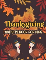 Thanksgiving Activity book for kids: Coloring and Activity book for kids, Word Searches Mazes Dot-To-Dot Word Scrambles and more activity for Thankgiving B08LK5VPST Book Cover