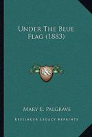 Under The Blue Flag 1120048737 Book Cover