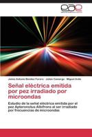 Señal eléctrica emitida por pez irradiado por microondas 3659077615 Book Cover