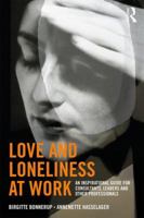Love and Loneliness at Work: An Inspirational Guide for Consultants, Leaders and Other Professionals 113831563X Book Cover
