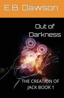 Out of Darkness (The Creation of Jack, #1) 1520579578 Book Cover