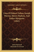 Lives Of Robert Fulton, Joseph Warren, Henry Hudson, And Father Marquette 1166616754 Book Cover