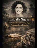 La Dalia Negra: Un Asesinato sin Rostro que Sigue Persiguiendo a la Historia (Spanish Edition) B0GLGJTYH6 Book Cover