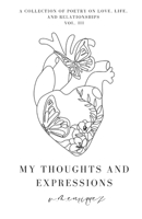 My Thoughts and Expressions: A Collection of Poetry on Love, Life, and Relationships Vol. III B0CKLS6NQM Book Cover