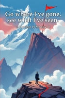 Go Where I've Gone, See What I've Seen. B0FPV3MRQ9 Book Cover