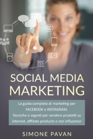 Social Media Marketing: La guida completa per FACEBOOK e INSTAGRAM. Tecniche e segreti per vendere prodotti su internet, affiliate products e influencer B086Y3S9D6 Book Cover