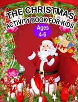 The Christmas Activity Book for Kids Ages 4-6: A Creative Holiday Fun and Activity work Book for kids Ages 4-6 with Brain Sharper Games Maze, Christmas Word Search, Find Differences and Shadow matchin 1671065034 Book Cover