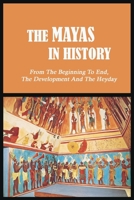 The Mayas in History: From The Beginning To End, The Development And The Heyday: Uxmal - World History B093CHKYLX Book Cover