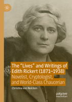 Lives and Writings of Edith Rickert (1871-1938) : Novelist, Cryptologist, and World-Class Chaucerian 303153266X Book Cover