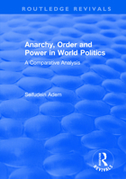 Anarchy, Order and Power in World Politics: A Comparative Analysis 1138732184 Book Cover