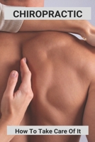 Chiropractic: How To Take Care Of It B09MCH1FCQ Book Cover