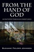 From the Hand of God: As Dictated Through Christ Jesus 1478761822 Book Cover