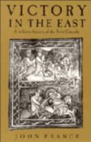 Victory in the East: A Military History of the First Crusade 0521589878 Book Cover