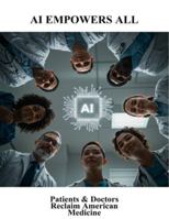 AI Empowers All: Patients & Doctors Reclaim American Medicine B0G1JMRRCR Book Cover
