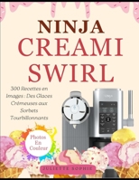 Ninja CREAMi Swirl: 300 Recettes en Images : Des Glaces Crémeuses aux Sorbets Tourbillonnants (French Edition) B0FP5HSCH7 Book Cover