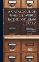 A Catalogue of Chinese Works in the Bodleian Library 1013934423 Book Cover